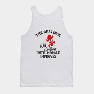 the beatings will continue until morale improves Tank Top